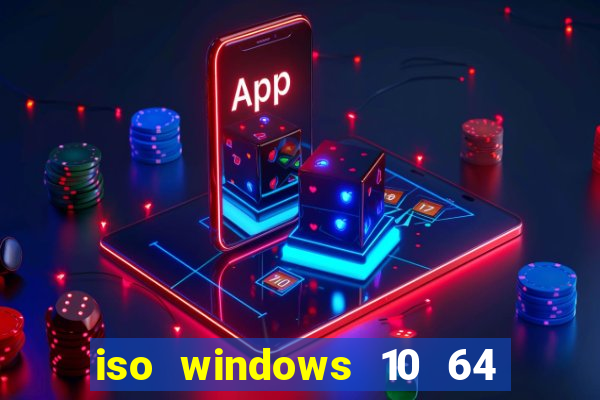 iso windows 10 64 bits download